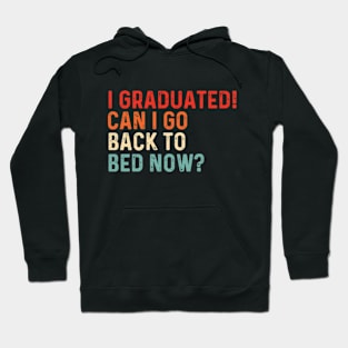 I Graduated Can I Go Back To Bed Now Funny Graduation Hoodie